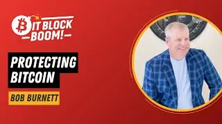 Bob Burnett - Protecting Bitcoin | BitBlockBoom 2025