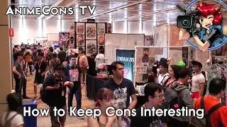 How to Keep Cons Interesting - AnimeCons TV