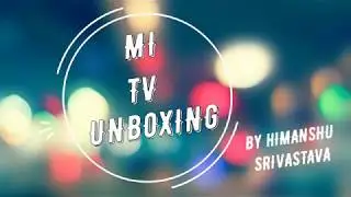 MI TV 4A 32INCH Unboxing