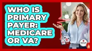 Who Is Primary Payer: Medicare Or VA?