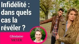 Dans quels cas révéler une infidélité à son partenaire ?