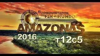 El Conquistador Del Amazonas 2016 - T12C5 (Now Conquering The Colombian Amazon)