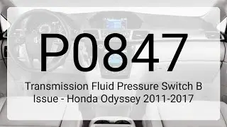 DTC P0847: Transmission Fluid Pressure Switch B Issue - Honda Odyssey 2011-2017