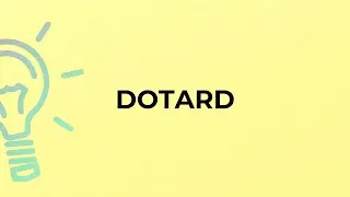 What is the meaning of the word DOTARD?