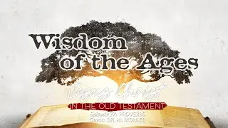 Finding Jesus in the Wisdom of the Ages (Proverbs)