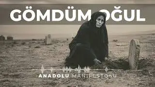 Gömdüm Oğul | Anadolu Manifestosu