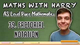 Factorial Notation (Lesson 39) | AS Level Pure Maths | MathsWithHarry