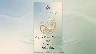 184Hz Theta Waves for Anxiety Softening - Sound Design Mapped For Female Sensitivity.