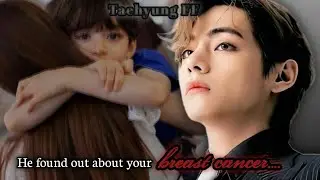 He found out about your breast cancer { Last Part } [ Taehyung FF]