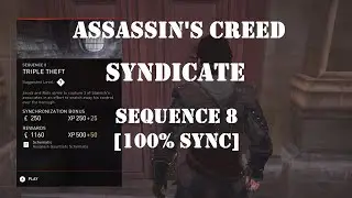 Assassin's Creed - Syndicate - Sequence 8 [100% SYNC] [All Objectives] [HD] [Timestamp Below]