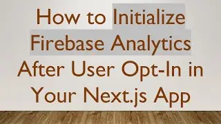 How to Initialize Firebase Analytics After User Opt-In in Your Next.js App