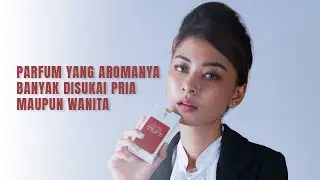 AROMA PARFUM YANG DISUKAI DAN DIPAKAI PRIA MAUPUN WANITA
