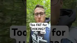 Too FAT & WEAK For Hiking? YUP.