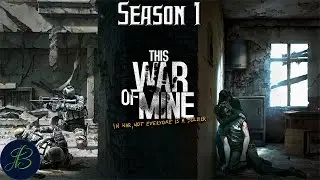Anxious Trading S7 Let's Play This War of Mine Season 1 60fps