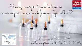Maître MAGHREBI --- Pouvez-vous pratiquer la Hijama sans risquer une peine de prison aujourd'hui?