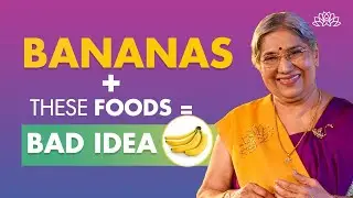 Foods To Avoid Eating With Bananas | Food Combinations To Avoid As Per Ayurveda | Dr. Hansaji