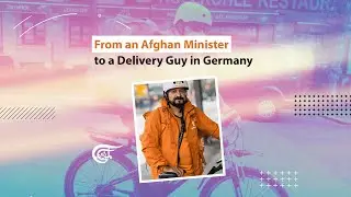 From an Afghan Minister to a Delivery Guy in Germany