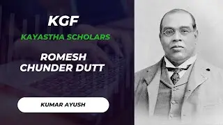 Romesh Chunder Dutt Kayastha Scholar Kumar Ayush KGF