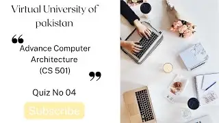 Quiz No 04 | Advanced Computer Architecture (CS501) | Spring 2025 | Virtual University of Pakistan
