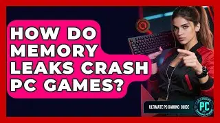 How Do Memory Leaks Crash PC Games? - Ultimate PC Gaming Guide