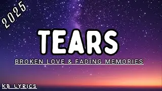 Tears - KB Lyrics | Emotional English Song 2025 💔 Broken Love & Fading Memories