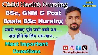 Child Health Nursing Most Important Questions | BSc Nursing, GNM & Post Basic BSc Nursing Imp. Ques.