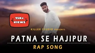PATNA SE HAJIPUR - RAP KILLER (OFFICIAL MUSIC VIDEO) 2K22