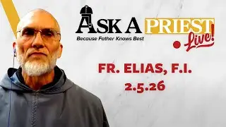 Ask A Priest Live 2/5/26 - Open Q&A with Fr. Elias Mary Mills, F.I.