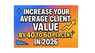 Increase Your Average Client Value by 40 to 60 percent in 2026