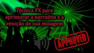 Use a Técnica FX para aprimorar a narrativa e a emoção de sua mixagem