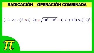 Operaciones combinadas con números enteros | Suma, resta, multiplicación, potenciación, radicación
