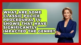 What Are Some Classic Police Procedural TV Shows That Have Significantly Impacted the Genre?