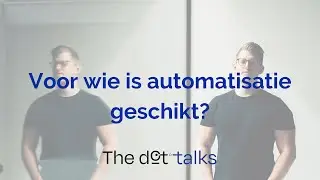 THE DOT TALKS | Voor wie is automatisatie geschikt?