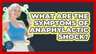 What Are The Symptoms Of Anaphylactic Shock?