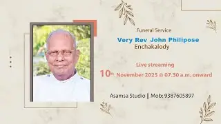 Funeral || Very Rev  John Philipose Enchakalody