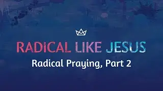 Radical Like Jesus: Radical Praying, Part 2 | Pastor Mark N. Apodaca | 1/11/26