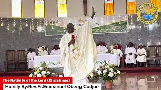 Homily for the Solemnity of the Nativity of the Lord by Rev. Fr. Emmanuel Obeng Codjoe (25/12/25)