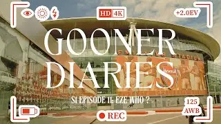 Gooner Diaries - S1 EP  🔴⚪11