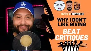Why I Stopped Giving Beat Critiques | The Curtiss King Podcast