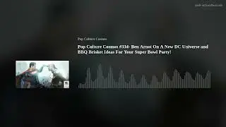 Pop Culture Cosmos #334- Ben Arnot On A New DC Universe and BBQ Brisket Ideas For Your Super Bowl Pa