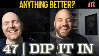 Anything Better | Dip It In - Episode 47