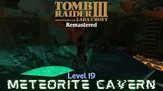 Tomb Raider 3 Remastered - Playthrough - Level 19 &ndash; Meteorite Cavern