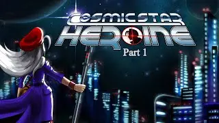Cosmic Star Heroine: Part 1