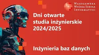 Dzień Otwarty WWSI - Inżynieria baz danych