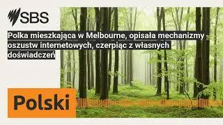 Polka mieszkająca w Melbourne, opisała mechanizmy oszustw internetowych, czerpiąc z własnych...