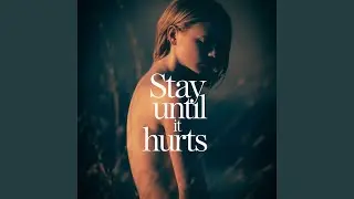 Stay Until It Hurts