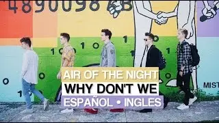 AIR OF THE NIGHT || Why Don't We || [Español || Ingles]