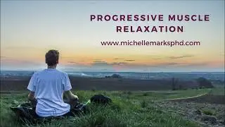 Progressive Muscle Relaxation practice with Dr Michelle Marks