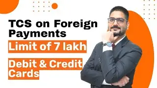 TCS on Foreign Payment by Credit or Debit Cards limit is of Rs. 7 lakh | CBDT Clarification