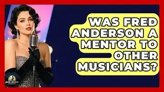 Was Fred Anderson A Mentor To Other Musicians? - Jazz Music Legends